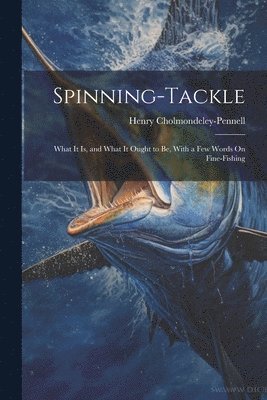 Henry Cholmondeley-Pennell - Spinning-Tackle, Häftad