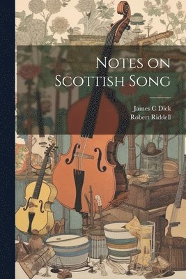 Robert Riddell, James C Dick - Notes on Scottish Song, Häftad