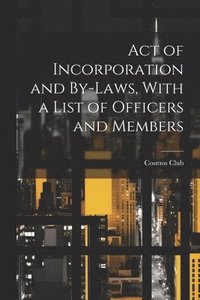 bokomslag Act of Incorporation and By-Laws, With a List of Officers and Members