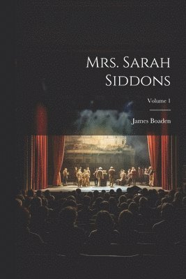 James Boaden - Mrs. Sarah Siddons; Volume 1, Häftad