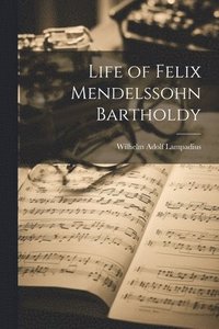 bokomslag Life of Felix Mendelssohn Bartholdy