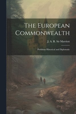 J. A. R. (John Arthur Ranso Marriott - European Commonwealth; Problems Historical and Diplomatic, Häftad