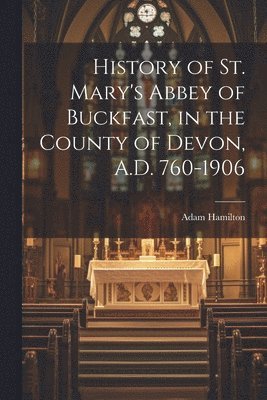 Adam Hamilton - In the County of Devon History of St. Mary's Abbey of Buckfast, Häftad
