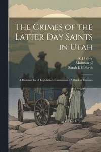 bokomslag The Crimes of the Latter Day Saints in Utah