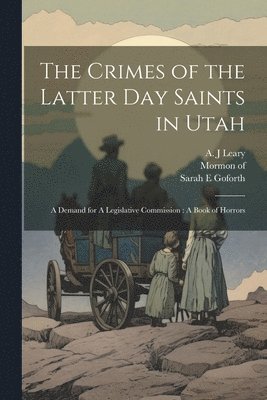 The Crimes of the Latter Day Saints in Utah 1