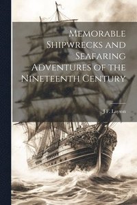 bokomslag Memorable Shipwrecks and Seafaring Adventures of the Nineteenth Century