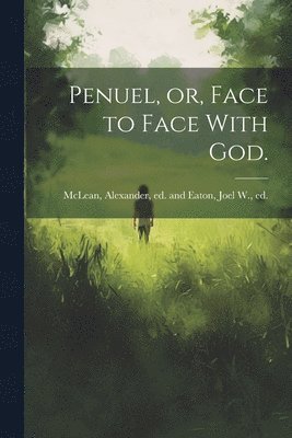 Penuel, or, Face to Face With God. 1