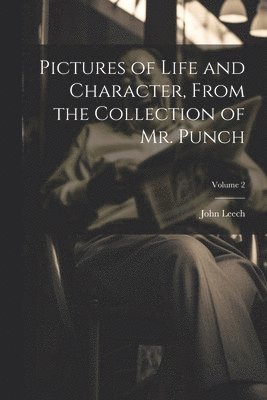John Leech - Pictures of Life and Character, From the Collection of Mr. Punch; Volume 2, Häftad