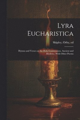 Orby 1832-1916 Shipley - Lyra Eucharistica, Häftad