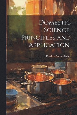 Domestic Science, Principles and Application; 1