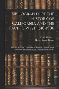 bokomslag Bibliography of the History of California and the Pacific West, 1510-1906; Together With the Text of John W. Dwinelle's Address on the Acquisition of California by the United States of America