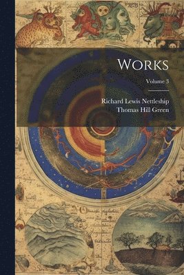 Richard Lewis Nettleship, Thomas Hill Green - Works; Volume 3, Häftad