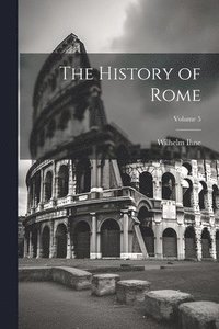 bokomslag The History of Rome; Volume 5