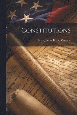 James Bryce Viscount Bryce - Constitutions, Häftad