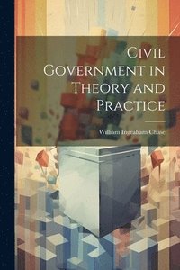 bokomslag Civil Government in Theory and Practice