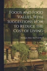 bokomslag Foods and Food Values, With Suggestions how to Reduce the Cost of Living