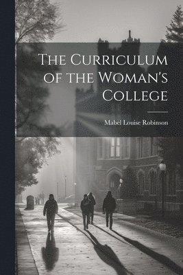 bokomslag The Curriculum of the Woman's College