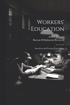 bokomslag Workers' Education; American and Foreign Experiments