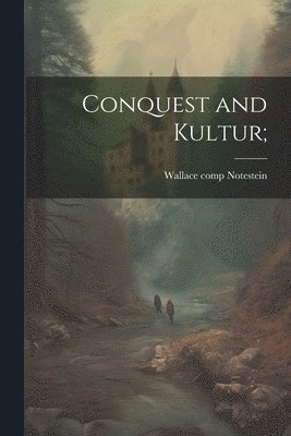 Conquest and Kultur; 1