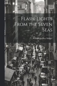 bokomslag Flash-lights From the Seven Seas