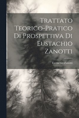 bokomslag Trattato teorico-pratico di prospettiva di Eustachio Zanotti