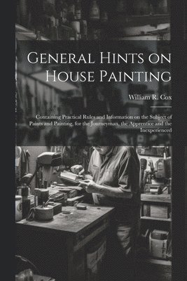 bokomslag General Hints on House Painting