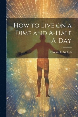 bokomslag How to Live on a Dime and A-half A-day