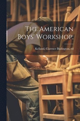 Clarence Budington Kelland - American Boys' Workshop;, Häftad