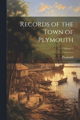 bokomslag Records of the Town of Plymouth; Volume 2