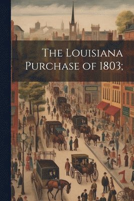 bokomslag Louisiana Purchase of 1803;