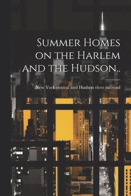 Summer Homes on the Harlem and the Hudson..