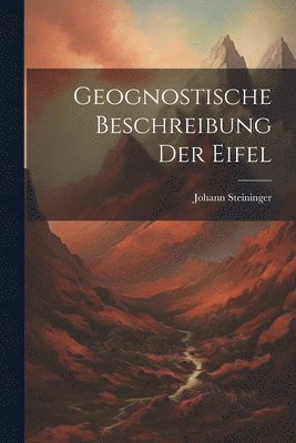 bokomslag Geognostische Beschreibung der Eifel