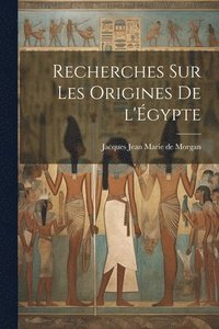 bokomslag Recherches sur les origines de l'E&#769;gypte