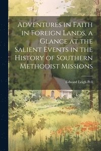 bokomslag Adventures in Faith in Foreign Lands, a Glance at the Salient Events in the History of Southern Methodist Missions