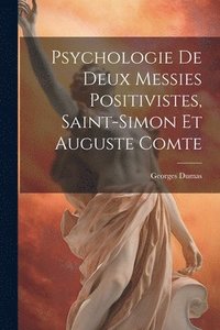 bokomslag Psychologie de deux messies positivistes, Saint-Simon et Auguste Comte