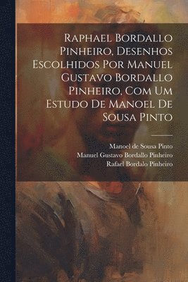 bokomslag Raphael Bordallo Pinheiro, desenhos escolhidos por Manuel Gustavo Bordallo Pinheiro, com um estudo de Manoel de Sousa Pinto