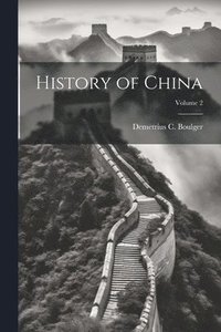 bokomslag History of China; Volume 2