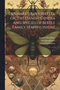 bokomslag Denmark's Rovebeetles; or, The Danish Genera and Species of Beetle Family Staphylinidae