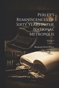 bokomslag Perley's Reminiscences of Sixty Years in the National Metropolis; Volume 2