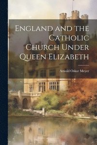 bokomslag England and the Catholic Church Under Queen Elizabeth
