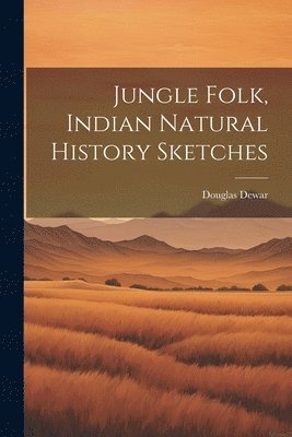 Douglas Dewar - Jungle Folk, Indian Natural History Sketches, Häftad