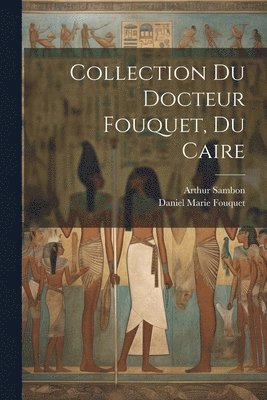 Collection du docteur Fouquet, du Caire 1