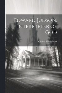 bokomslag Edward Judson, Interpreter of God