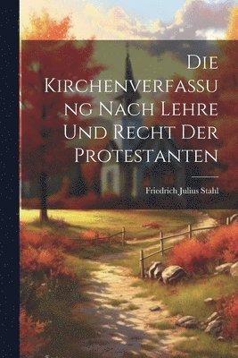 Friedrich Julius Stahl - Kirchenverfassung nach Lehre und Recht der Protestanten, Häftad