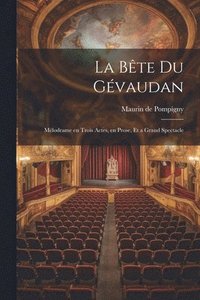 bokomslag La bte du Gvaudan; mlodrame en trois actes, en prose, et a grand spectacle
