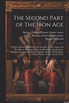 Thomas Pennant Barton, Zelotes Hosmer, Thomas Heywood - Second Part of The Iron Age, Häftad