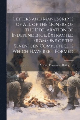 bokomslag Letters and Manuscripts of all of the Signers of the Declaration of Independence, Extracted From one of the Seventeen Complete Sets Which Have Been Formed