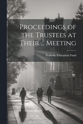 Proceedings of the Trustees at Their ... Meeting