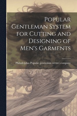 bokomslag Popular Gentleman System for Cutting and Designing of Men's Garments