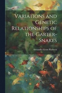 bokomslag Variations and Genetic Relationships of the Garter-snakes